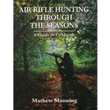 Air Rifle Hunting Through the Seasons: A Guide to Fieldcraft (Indbundet, 2012)