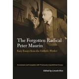 The Forgotten Radical Peter Maurin: Easy Essays from the... (Indbundet, 2020)