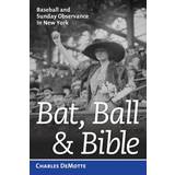 Bat, Ball, & Bible: Baseball and Sunday Observance in... (Indbundet, 2012)