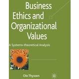 Business Ethics and Organizational Values: A Systems... (Indbundet, 2009)