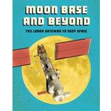 Moon Base and Beyond: The Lunar Gateway to Deep Space (Hæftet, 2020)