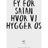 Papir Brugskunst Kasia Lilja FY FOR SATAN HVOR VI HYGGER OS Plakat
