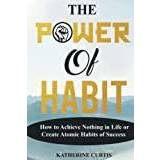 The Power of Habit: How to Achieve Nothing in Life or Create Atomic Habits of Success (Hæftet, 2019)