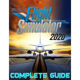 Microsoft flight simulator 2020 Microsoft Flight Simulator 2020 - Complete Guide (Hæftet, 2021)
