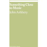 Bøger Something Close to Music John Ashbery (Hæftet)