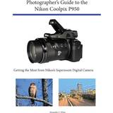 Photographer's Guide to the Nikon Coolpix P950 Alexander S White 9781937986865 (Hæftet)