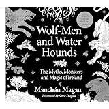 Wolf-Men and Water Hounds Manchan Magan 9780717196111 (Indbundet)