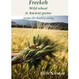 Freekeh, Wild Wheat & Ancient Grains: Cultural Recipes