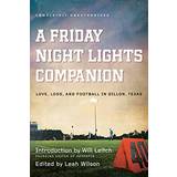 A Friday Night Lights Companion: Love, Loss, and Football in Dillon, Texas