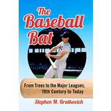 The Baseball Bat Stephen M. Bratkovich 9781476679280