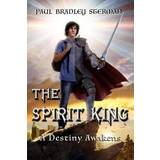 THE SPIRIT KING A coming of age story of adventure, fantasy, dreams, sword and sorcery, spirituality, fantasy and adventure A Destiny Awakens Paul Bradley Sterman 9780692516584 (Hæftet)