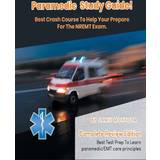 Paramedic Study Guide! Best Crash Course to Help You Prepare For the NREMT Exam Complete Review Edition Best Test Prep to Learn Paramedic Care Principles Jamie Montoya 9781617044489 (Hæftet)