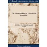 Annual Harmony; Or, the Convivial Companion Multiple Contributors 9781385910405