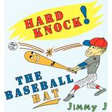 Hard Knock the Baseball Bat Jimmy J 9781436356350