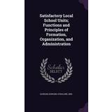 Satisfactory Local School Units; Functions and Principles of Formation, Organization, and Administration Howard Athalone Dawson 9781341905308