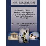 Eastern Wine Corp V. G H Mumm Champagne U.S. Supreme Court Transcript of Record with Supporting Pleadings Samuel E Darby 9781270331421