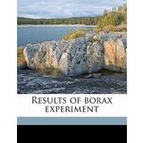 Results of Borax Experiment Harvey Washington Wiley 9781171551867