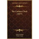 The Cuckoo Clock 1877 Ennis Graham 9781165101542