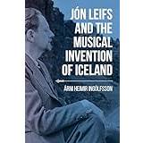 Jon Leifs and the Musical Invention of Iceland (Hæftet, 2019)