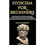 Stoicism for Beginners: Master the Art of Happiness. Learn Modern, Practical Stoicism to Create Your Own Daily Stoic Routine (Hæftet, 2018)