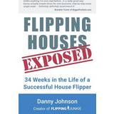 Flipping Houses Exposed: 34 Weeks in the Life of a Successful House Flipper (Hæftet, 2018)
