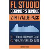 FL Studio Beginner's Bundle: FL Studio Beginner's Guide & the Ultimate Melody Guide (Hæftet, 2018)