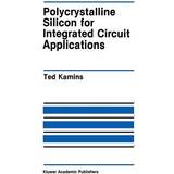 Polycrystalline Silicon for Integrated Circuit Applications Ted Kamins 9781461289494