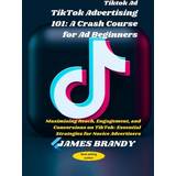 Tiktok Ad TikTok Advertising James Brandy 9798878424882 (Hæftet, 2019)