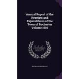 ANNUAL REPORT OF THE RECEIPTS Rochester Rochester 9781359420541