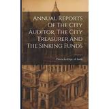 Annual Reports Of The City Auditor, The City Treasurer And The Sinking Funds Pawtucket R I Dept of Audit 9781021560704 (Hæftet)