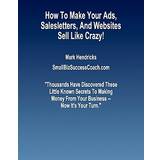 How To Make Your Ads, Salesletters, and Websites Sell Like Crazy Mark Hendricks 9781463598976 (Hæftet)