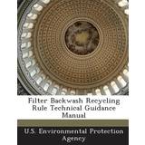 Filter Backwash Recycling Rule Technical Guidance Manual 9781288781942