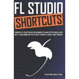 FL Studio Shortcuts Screech House 9798720978891 (Hæftet)