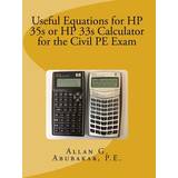 Useful Equations for HP 35s or HP 33s Calculator for the Civil PE Exam P E Allan G Abubakar 9781483951508 (Hæftet)