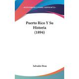 Puerto Rico Y Su Historia 1894 Salvador Brau 9781160641500