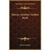 Marcus Aurelius' Golden Book Marcus Aurelius 9781163194768