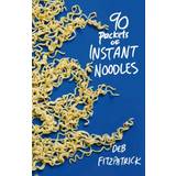 Ninety Packets of Instant Noodles Deb Fitzpatrick 9781921361999