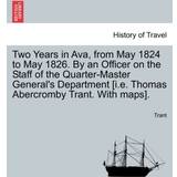 Two Years in Ava, from May 1824 to May 1826. by an Officer on the Staff of the Quarter-Master General's Department [I.E. Thomas Abercromby Trant. with Maps] Trant 9781241521011 (Hæftet)