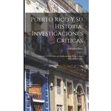 Puerto Rico Y Su Historia: Investigaciones Críticas: Volume 117 Of Harvard Anthropology Preservation Microfilm Project Salvador Brau 9781017034639