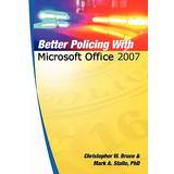 Better Policing With Microsoft Office 2007 Christopher W Bruce 9781439253281
