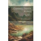 Gammel Dansk Kunst Francis Beckett 9781022580671 (Hæftet)