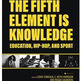 Fifth Element is Knowledge: Readings on Education, Hip-Hop, and Sport Eddie Comeaux 9781516579518