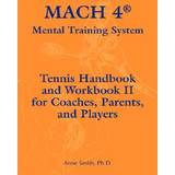 Mach 4 Mental Training System Tennis Handbook and Workbook II for Coaches, Parents, and Players Ph D Anne Smith 9780977895854