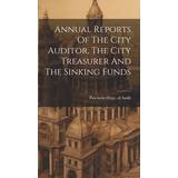 Annual Reports Of The City Auditor, The City Treasurer And The Sinking Funds 9781020213731 (Indbundet)