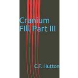 Cranium FIll Part III C F Hutton 9798610433387 (Hæftet)