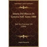 Istoria Del Blocco Di Genova Nell' Anno 1800 Angelo Petracchi 9781168380258 (2019)