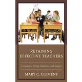 Retaining Effective Teachers Mary C. Clement 9781475828375 (Indbundet)