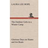 Outdoor Girls in a Winter Camp Glorious Days on Skates and Ice Boats Laura Lee Hope 9783849179427 (Indbundet)