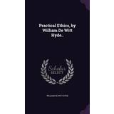 Practical Ethics, by William De Witt Hyde. William De Witt Hyde 9781355915348 (Indbundet)