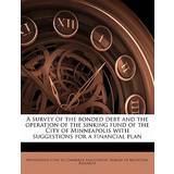 A Survey of the Bonded Debt and the Operation of the Sinking Fund of the City of Minneapolis with Suggestions for a Financial Plan 9781177980821 (Hæftet)